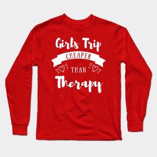 Girls Trip Cheaper Than Therapy Long Sleeve T-Shirt